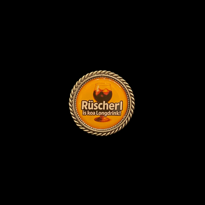 Pin Rüscherl is koa Longtrink!