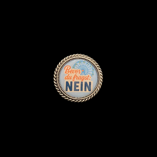Pin Bevor du fragst: NEIN