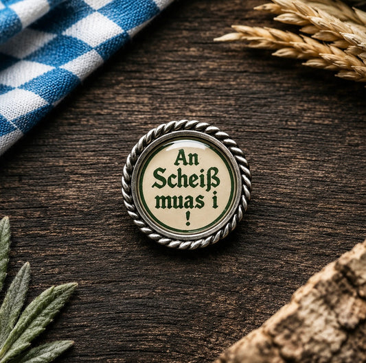 Pin an Scheiß muas i