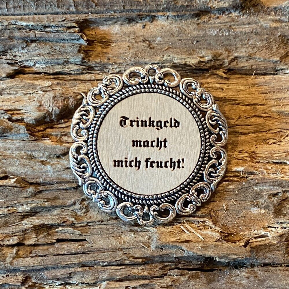 Broschen Trinkgeld macht mich feucht!